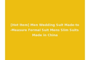 [Hot Item] Men Wedding Suit Made-to-Measure Formal Suit Mens Slim Suits Made in China