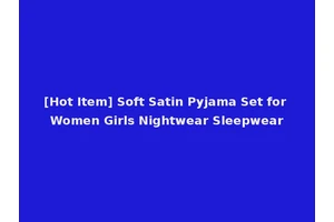 [Hot Item] Soft Satin Pyjama Set for Women Girls Nightwear Sleepwear