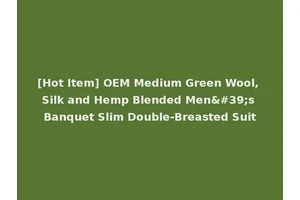 [Hot Item] OEM Medium Green Wool, Silk and Hemp Blended Men's Banquet Slim Double-Breasted Suit