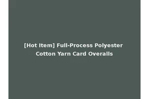 [Hot Item] Full-Process Polyester Cotton Yarn Card Overalls