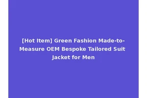 [Hot Item] Green Fashion Made-to-Measure OEM Bespoke Tailored Suit Jacket for Men