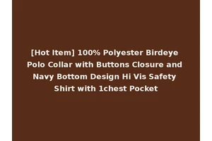 [Hot Item] 100% Polyester Birdeye Polo Collar with Buttons Closure and Navy Bottom Design Hi Vis Safety Shirt with 1chest Pocket