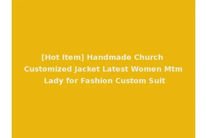 [Hot Item] Handmade Church Customized Jacket Latest Women Mtm Lady for Fashion Custom Suit