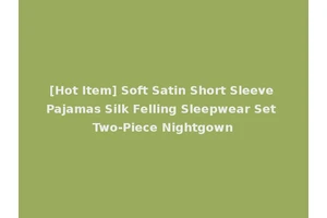 [Hot Item] Soft Satin Short Sleeve Pajamas Silk Felling Sleepwear Set Two-Piece Nightgown