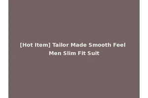 [Hot Item] Tailor Made Smooth Feel Men Slim Fit Suit