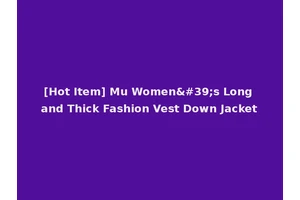 [Hot Item] Mu Women's Long and Thick Fashion Vest Down Jacket