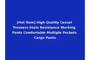 [Hot Item] High Quality Casual Trousers Stain Resistance Working Pants Comfortable Multiple Pockets Cargo Pants