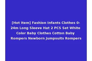 [Hot Item] Fashion Infants Clothes 0-24m Long Sleeve Hat 2 PCS Set White Color Baby Clothes Cotton Baby Rompers Newborn Jumpsuits Rompers