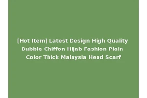 [Hot Item] Latest Design High Quality Bubble Chiffon Hijab Fashion Plain Color Thick Malaysia Head Scarf
