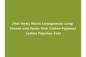 [Hot Item] Warm Loungewear Long Sleeve and Pants Pink Cotton Pyjamas Ladies Pajamas Sets