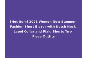[Hot Item] 2021 Women New Summer Fashion Short Blazer with Notch Neck Lapel Collar and Plaid Shorts Two Piece Outfits