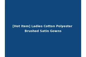 [Hot Item] Ladies Cotton Polyester Brushed Satin Gowns