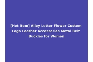 [Hot Item] Alloy Letter Flower Custom Logo Leather Accessories Metal Belt Buckles for Women