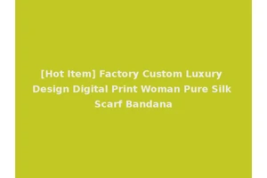 [Hot Item] Factory Custom Luxury Design Digital Print Woman Pure Silk Scarf Bandana
