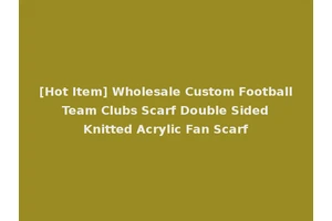 [Hot Item] Wholesale Custom Football Team Clubs Scarf Double Sided Knitted Acrylic Fan Scarf