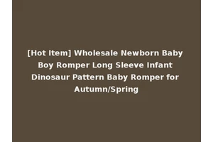 [Hot Item] Wholesale Newborn Baby Boy Romper Long Sleeve Infant Dinosaur Pattern Baby Romper for Autumn/Spring
