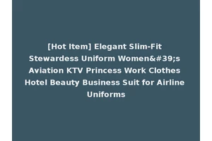 [Hot Item] Elegant Slim-Fit Stewardess Uniform Women's Aviation KTV Princess Work Clothes Hotel Beauty Business Suit for Airline Uniforms