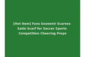 [Hot Item] Fans Souvenir Scarves Satin Scarf for Soccer Sports Competition Cheering Props