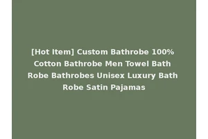 [Hot Item] Custom Bathrobe 100% Cotton Bathrobe Men Towel Bath Robe Bathrobes Unisex Luxury Bath Robe Satin Pajamas
