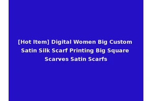 [Hot Item] Digital Women Big Custom Satin Silk Scarf Printing Big Square Scarves Satin Scarfs
