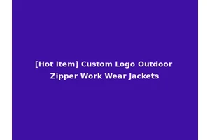 [Hot Item] Custom Logo Outdoor Zipper Work Wear Jackets