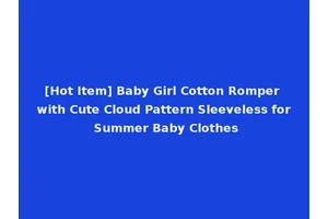 [Hot Item] Baby Girl Cotton Romper with Cute Cloud Pattern Sleeveless for Summer Baby Clothes