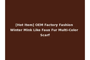 [Hot Item] OEM Factory Fashion Winter Mink Like Faux Fur Multi-Color Scarf