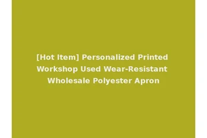[Hot Item] Personalized Printed Workshop Used Wear-Resistant Wholesale Polyester Apron