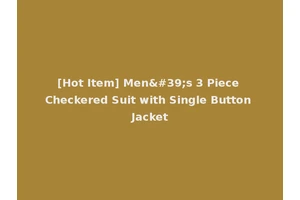 [Hot Item] Men's 3 Piece Checkered Suit with Single Button Jacket