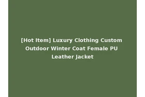 [Hot Item] Luxury Clothing Custom Outdoor Winter Coat Female PU Leather Jacket