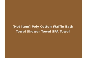 [Hot Item] Poly Cotton Waffle Bath Towel Shower Towel SPA Towel