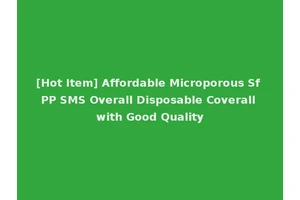 [Hot Item] Affordable Microporous Sf PP SMS Overall Disposable Coverall with Good Quality