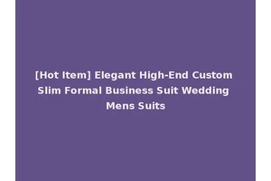 [Hot Item] Elegant High-End Custom Slim Formal Business Suit Wedding Mens Suits
