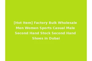 [Hot Item] Factory Bulk Wholesale Men Women Sports Casual Male Second Hand Stock Second Hand Shoes in Dubai