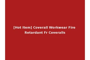 [Hot Item] Coverall Workwear Fire Retardant Fr Coveralls
