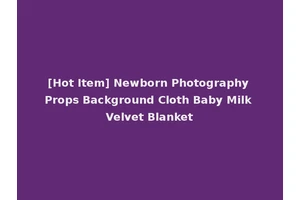 [Hot Item] Newborn Photography Props Background Cloth Baby Milk Velvet Blanket