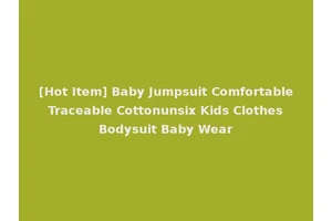 [Hot Item] Baby Jumpsuit Comfortable Traceable Cottonunsix Kids Clothes Bodysuit Baby Wear