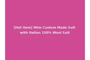 [Hot Item] Mtm Custom Made Suit with Italian 100% Wool Suit