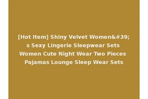 [Hot Item] Shiny Velvet Women's Sexy Lingerie Sleepwear Sets Women Cute Night Wear Two Pieces Pajamas Lounge Sleep Wear Sets