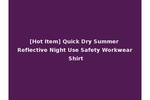 [Hot Item] Quick Dry Summer Reflective Night Use Safety Workwear Shirt