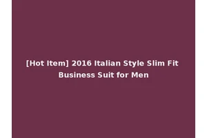 [Hot Item] 2016 Italian Style Slim Fit Business Suit for Men