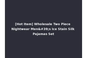 [Hot Item] Wholesale Two Piece Nightwear Men's Ice Stain Silk Pajamas Set