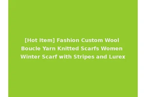 [Hot Item] Fashion Custom Wool Boucle Yarn Knitted Scarfs Women Winter Scarf with Stripes and Lurex