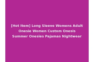 [Hot Item] Long Sleeve Womens Adult Onesie Women Custom Onesis Summer Onesies Pajamas Nightwear