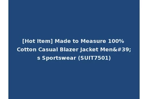 [Hot Item] Made to Measure 100% Cotton Casual Blazer Jacket Men's Sportswear (SUIT7501)