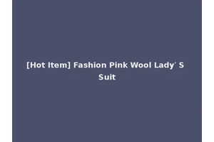 [Hot Item] Fashion Pink Wool Lady′ S Suit