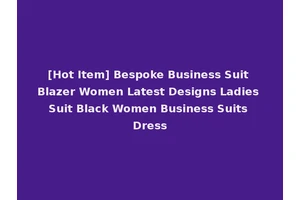 [Hot Item] Bespoke Business Suit Blazer Women Latest Designs Ladies Suit Black Women Business Suits Dress