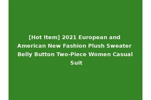 [Hot Item] 2021 European and American New Fashion Plush Sweater Belly Button Two-Piece Women Casual Suit