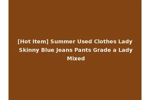 [Hot Item] Summer Used Clothes Lady Skinny Blue Jeans Pants Grade a Lady Mixed