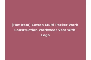 [Hot Item] Cotton Multi Pocket Work Construction Workwear Vest with Logo